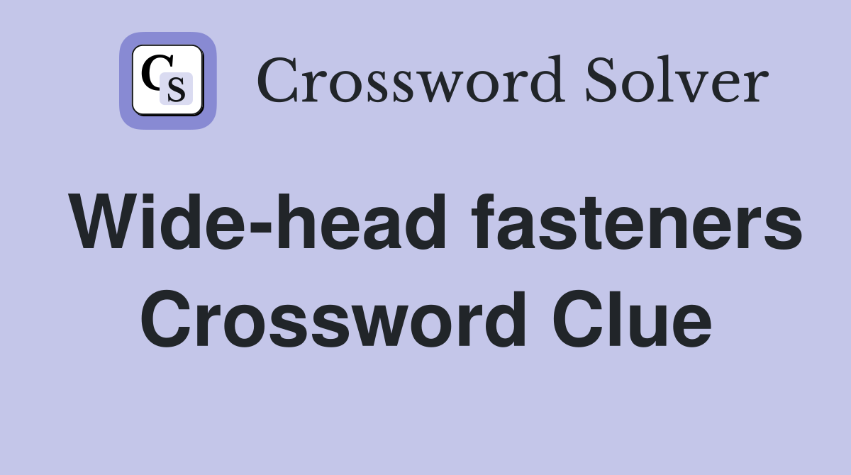 Wide-head fasteners Crossword Clue