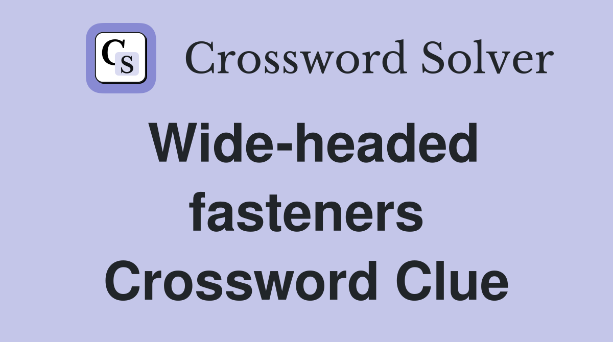 Wide-headed fasteners Crossword Clue