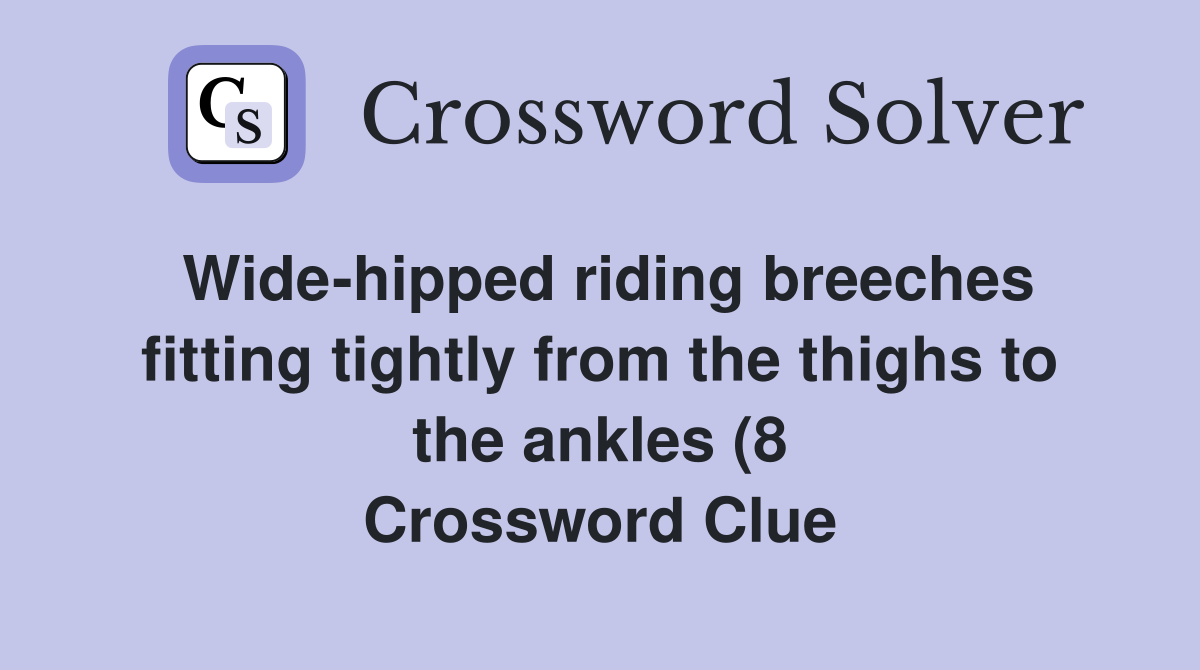 Wide hipped riding breeches fitting tightly from the thighs to the Wide hipped riding breeches fitting tightly from the thighs to the