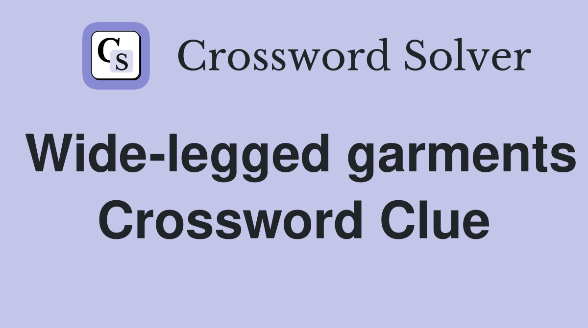 Wide-legged garments Crossword Clue