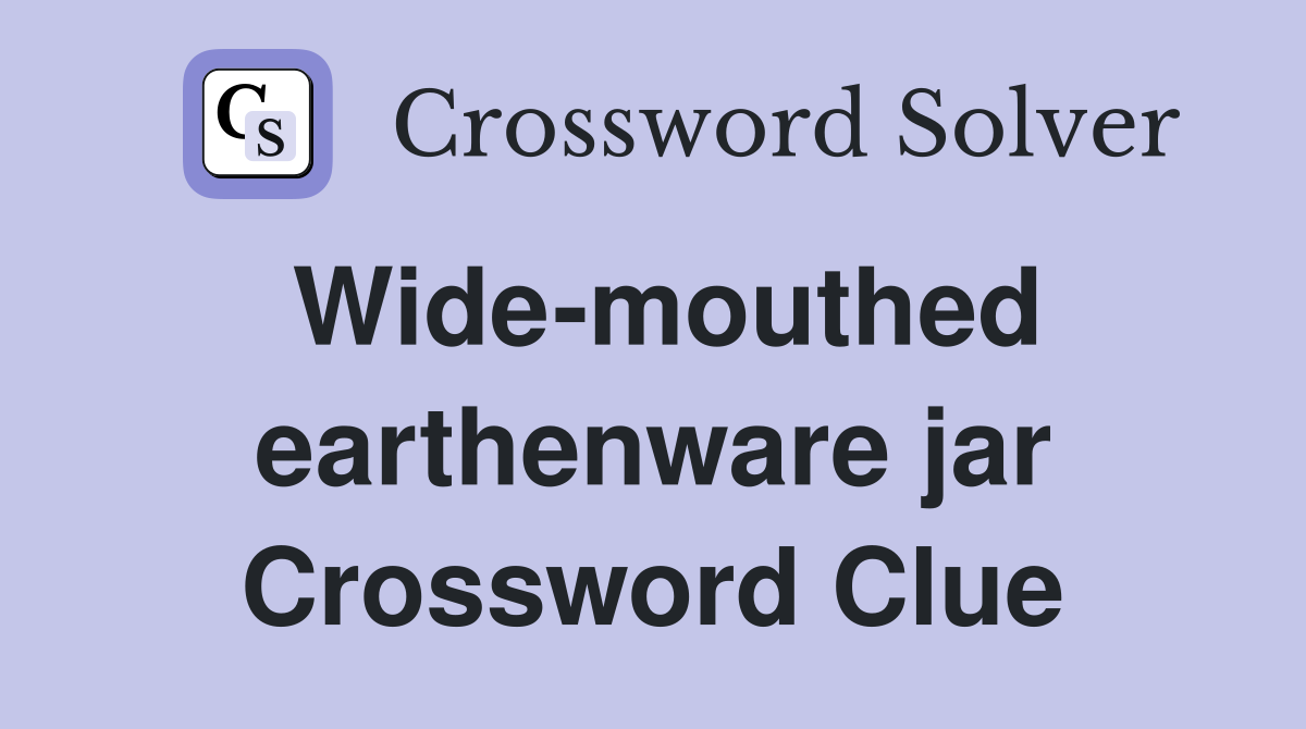 Wide-mouthed earthenware jar Crossword Clue