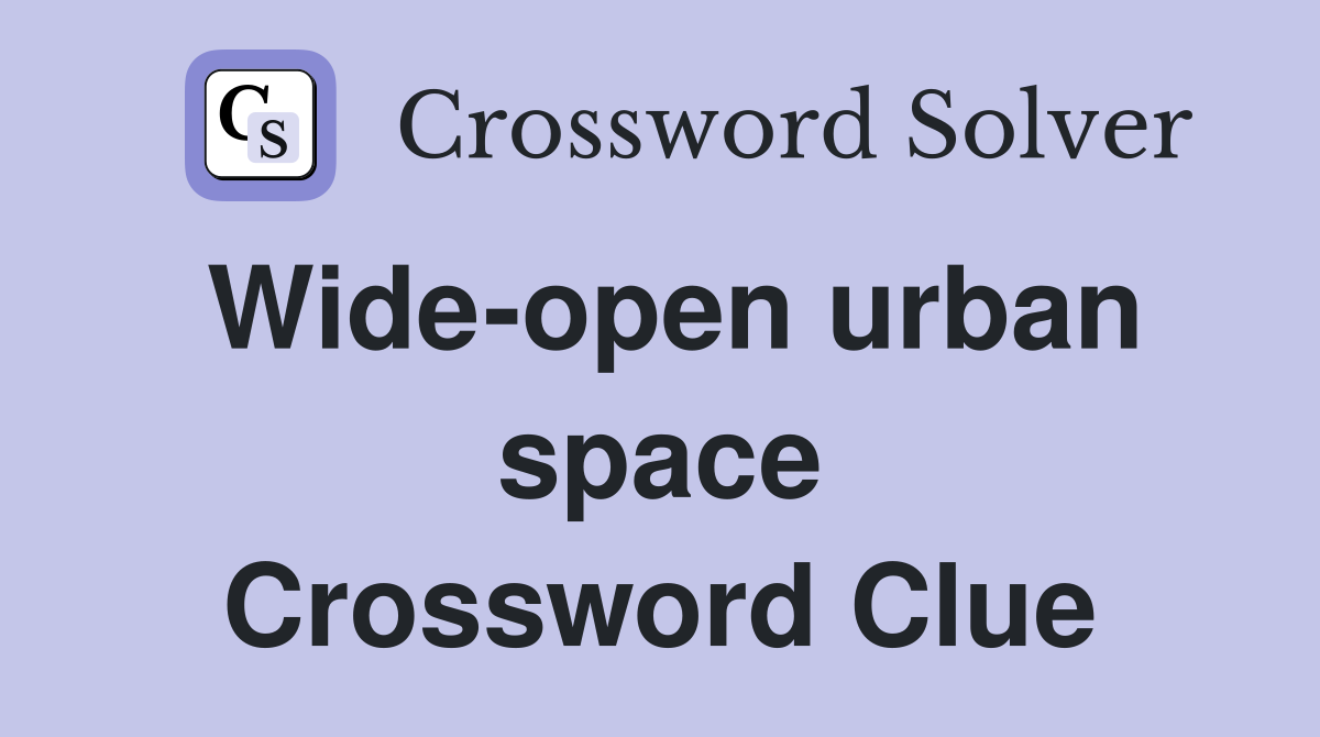 Wide-open urban space Crossword Clue