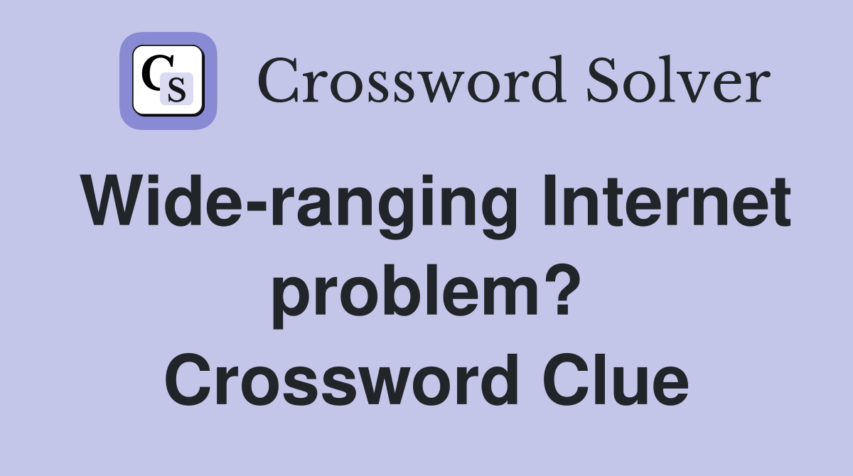 Wide-ranging Internet problem? Crossword Clue