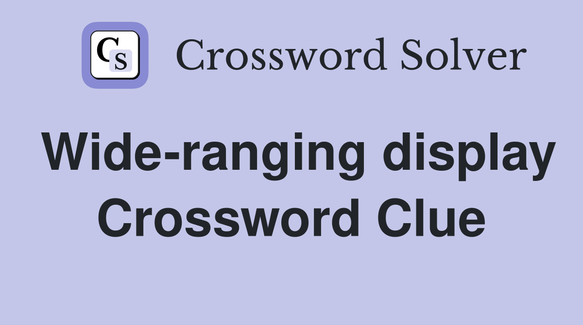 Wide-ranging display Crossword Clue