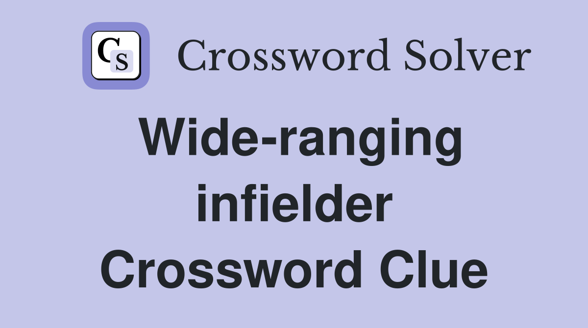 Wide-ranging infielder Crossword Clue