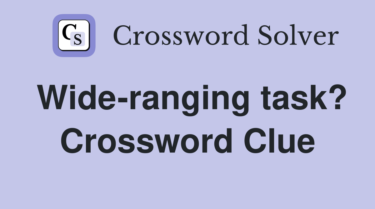 Wide-ranging task? Crossword Clue