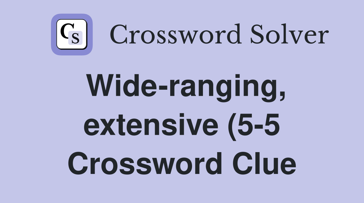 Wide ranging extensive (5 5) Crossword Clue Answers Crossword Solver Wide ranging extensive (5 5) Crossword Clue Answers Crossword Solver