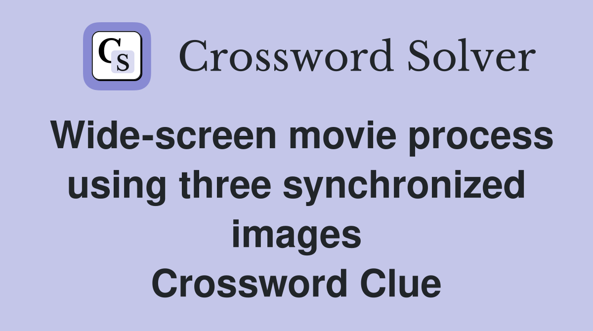 Wide-screen movie process using three synchronized images Crossword Clue