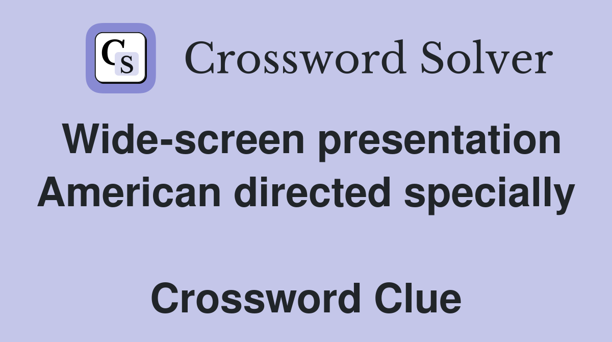 Wide-screen presentation American directed specially  Crossword Clue
