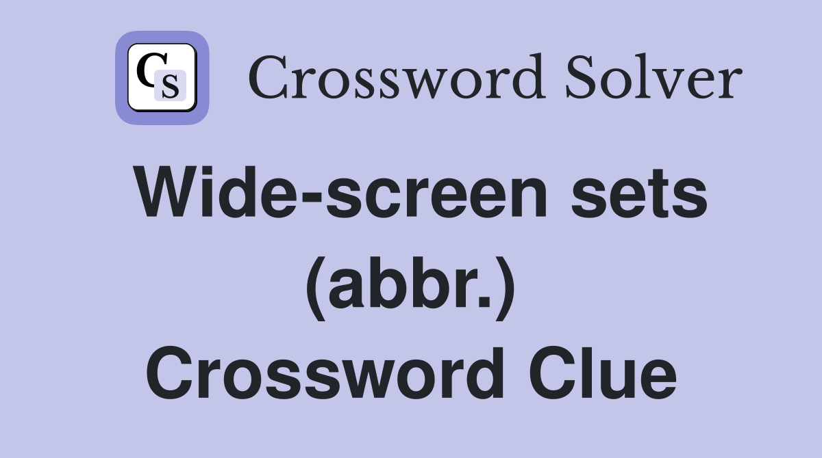 Wide-screen sets (abbr.) Crossword Clue