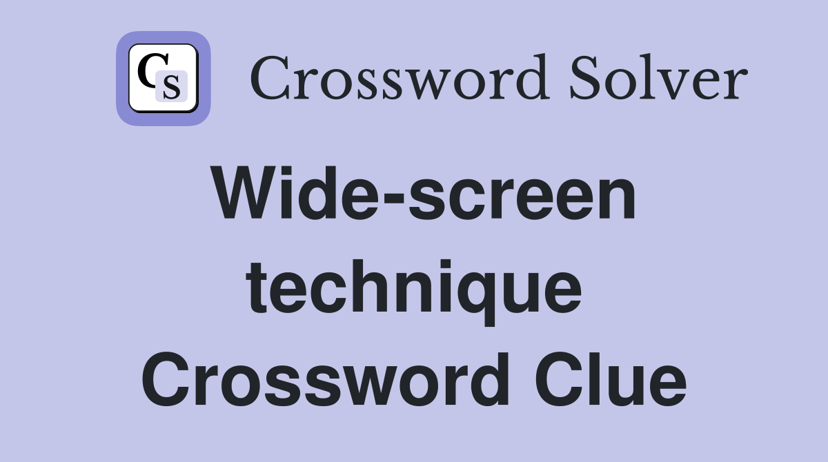 Wide-screen technique Crossword Clue