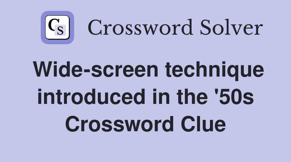 Wide-screen technique introduced in the '50s Crossword Clue