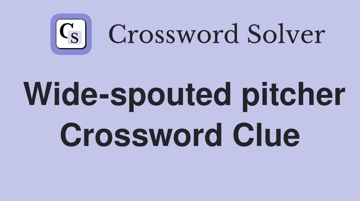 Wide-spouted pitcher Crossword Clue