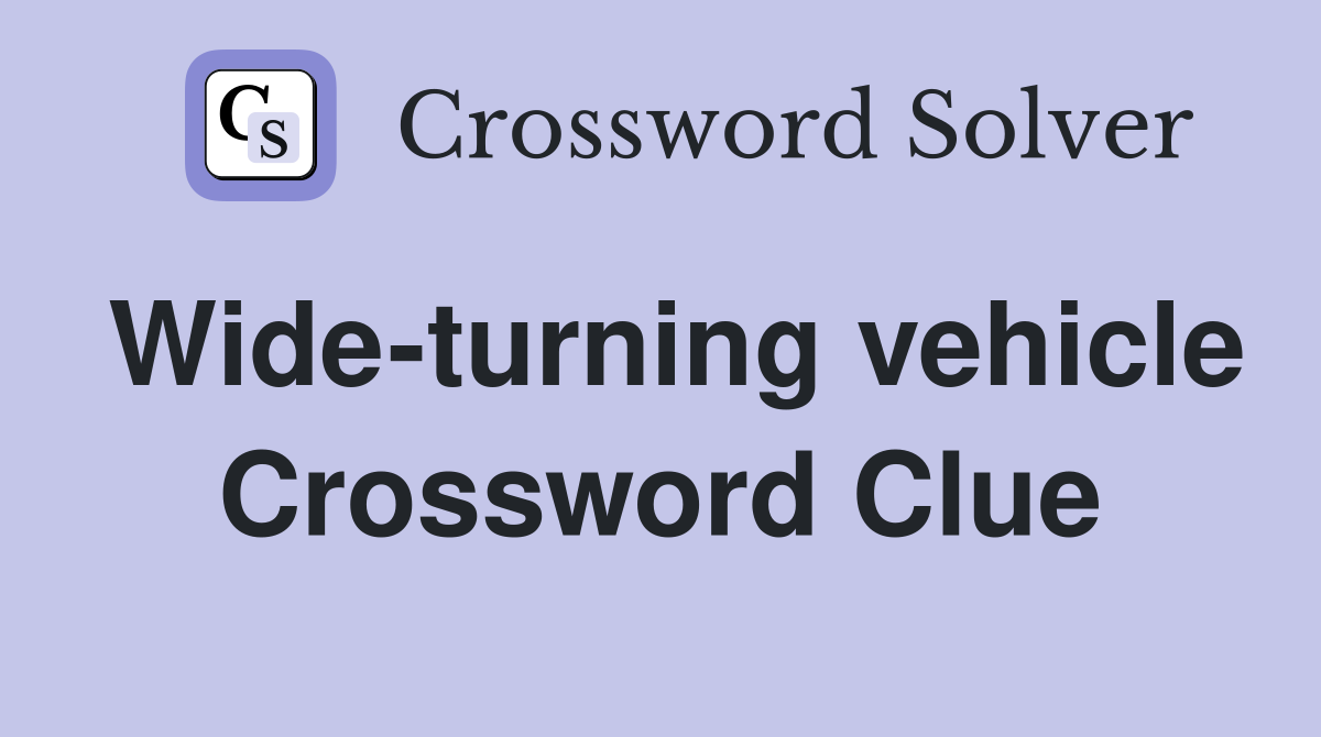 Wide-turning vehicle Crossword Clue