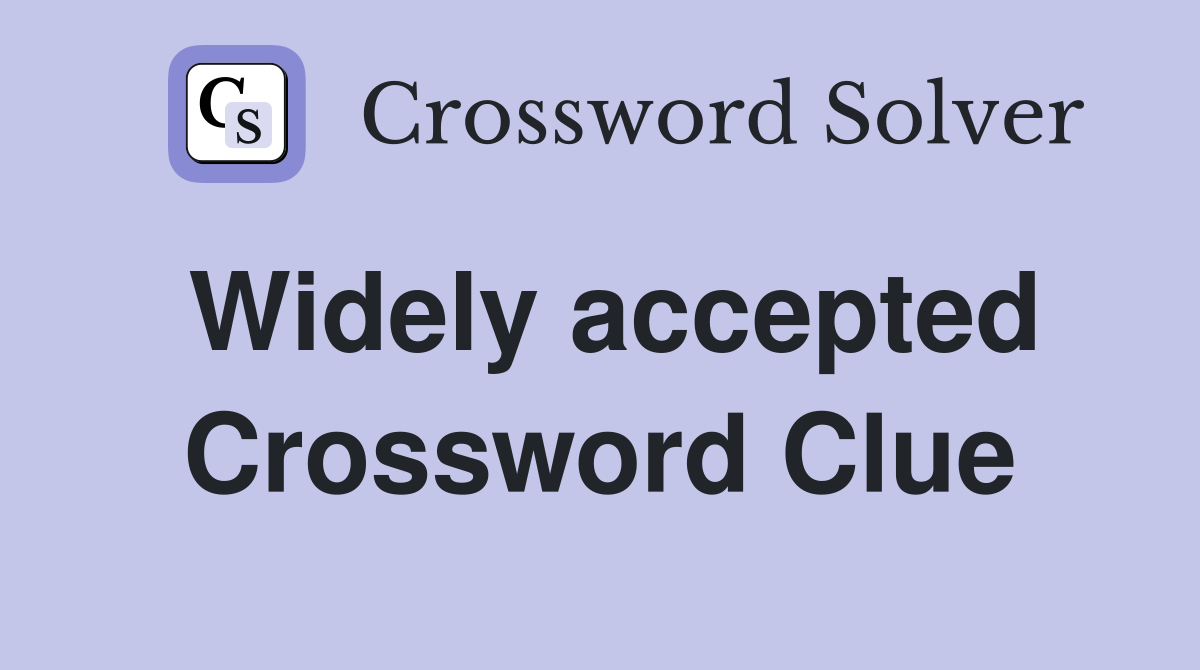 Widely accepted Crossword Clue