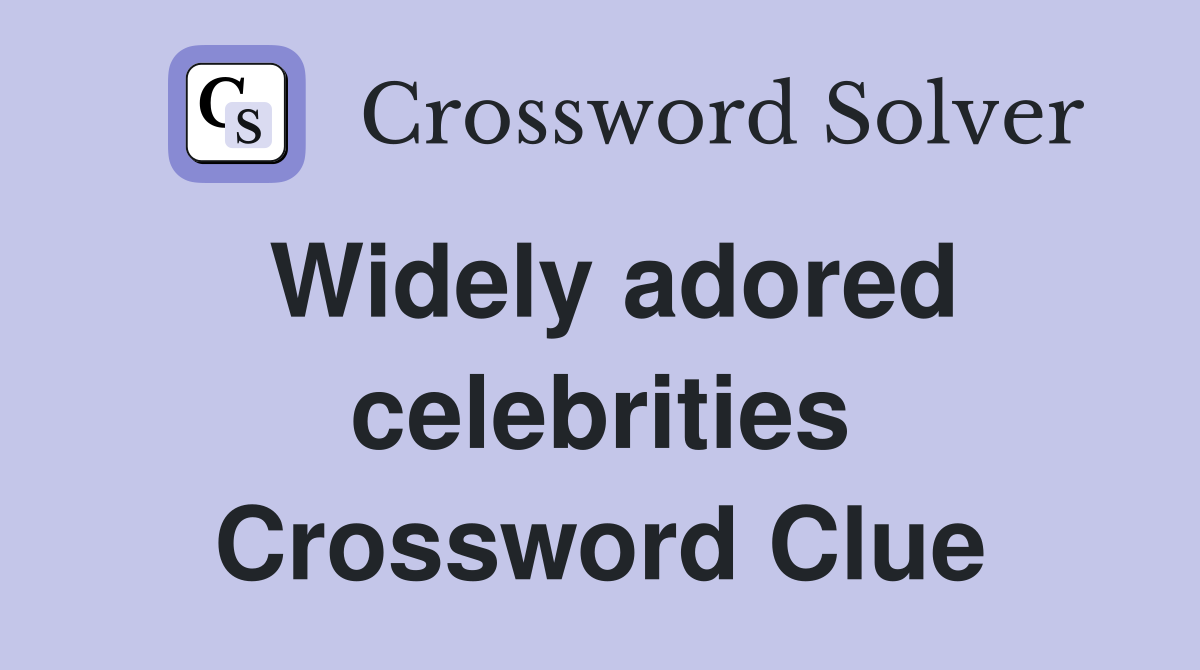 Widely adored celebrities Crossword Clue