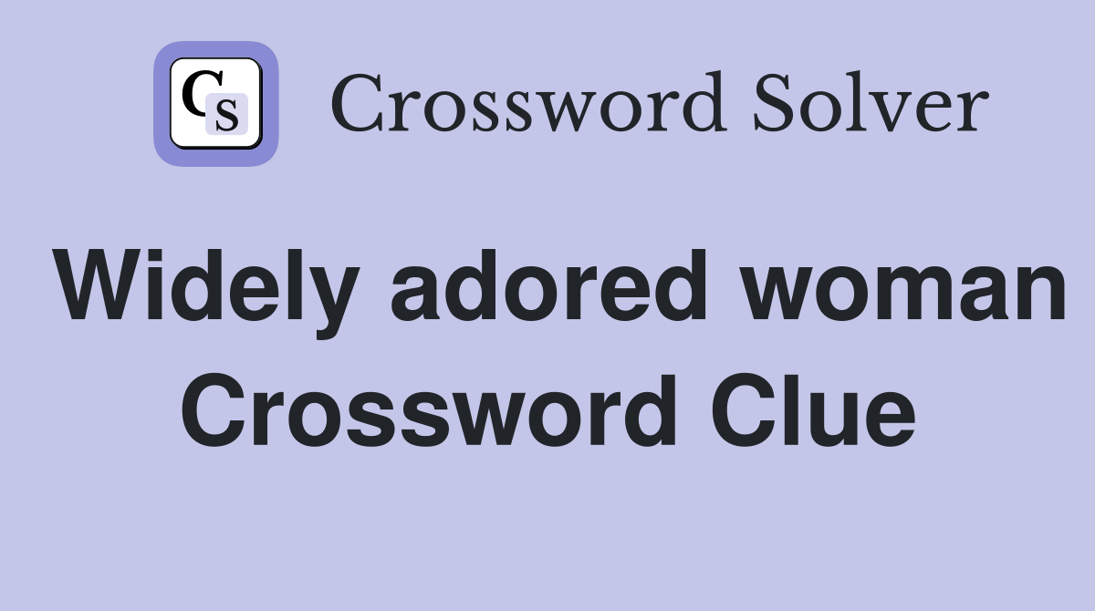Widely adored woman Crossword Clue
