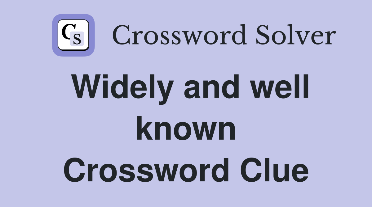 Widely and well known Crossword Clue