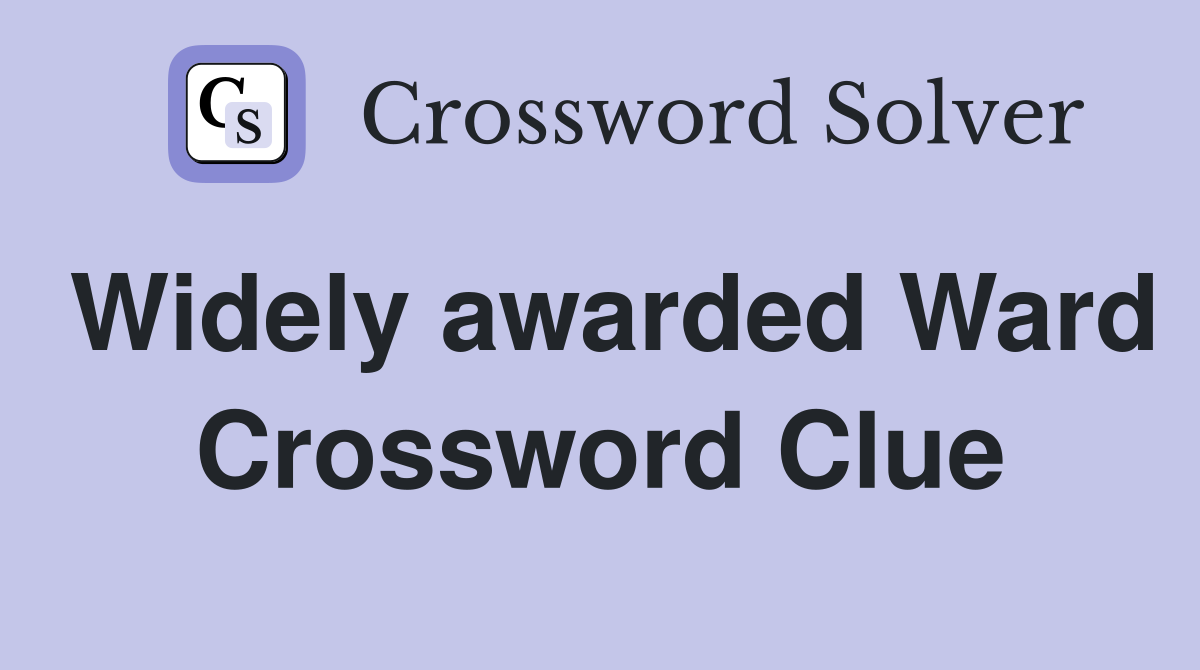 Widely awarded Ward Crossword Clue