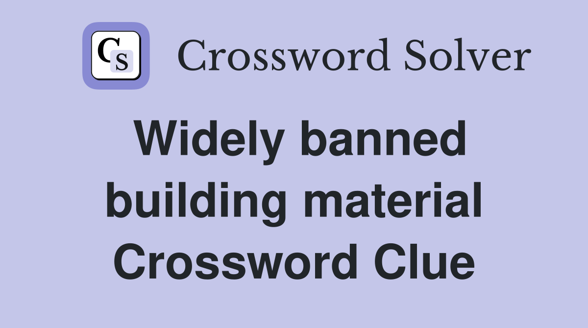 Widely banned building material Crossword Clue