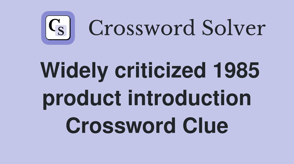 Widely criticized 1985 product introduction Crossword Clue