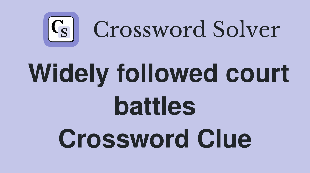 Widely followed court battles Crossword Clue