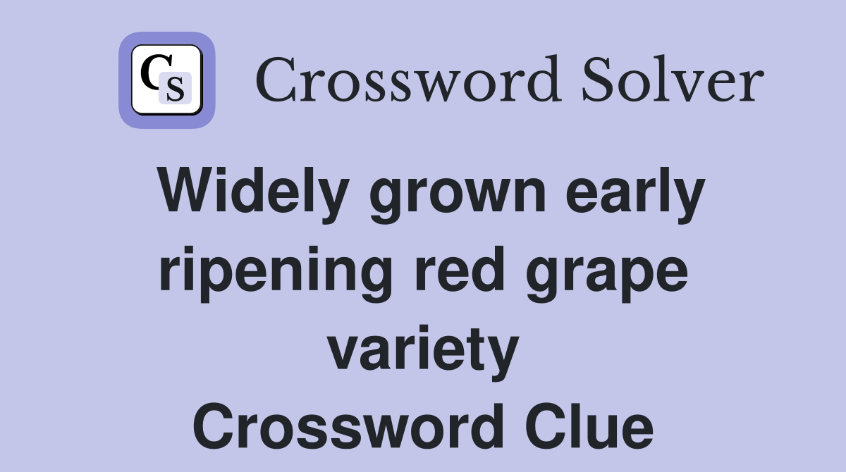 Widely grown early ripening red grape variety Crossword Clue