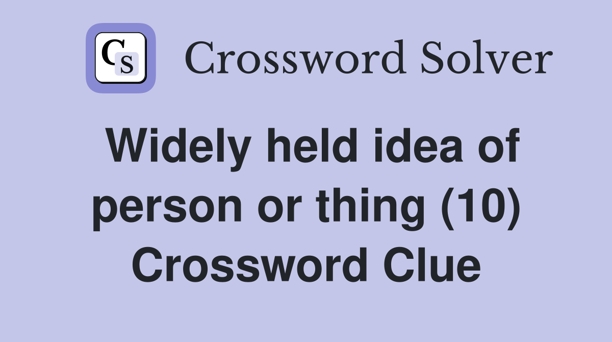 Widely held idea of person or thing (10) Crossword Clue