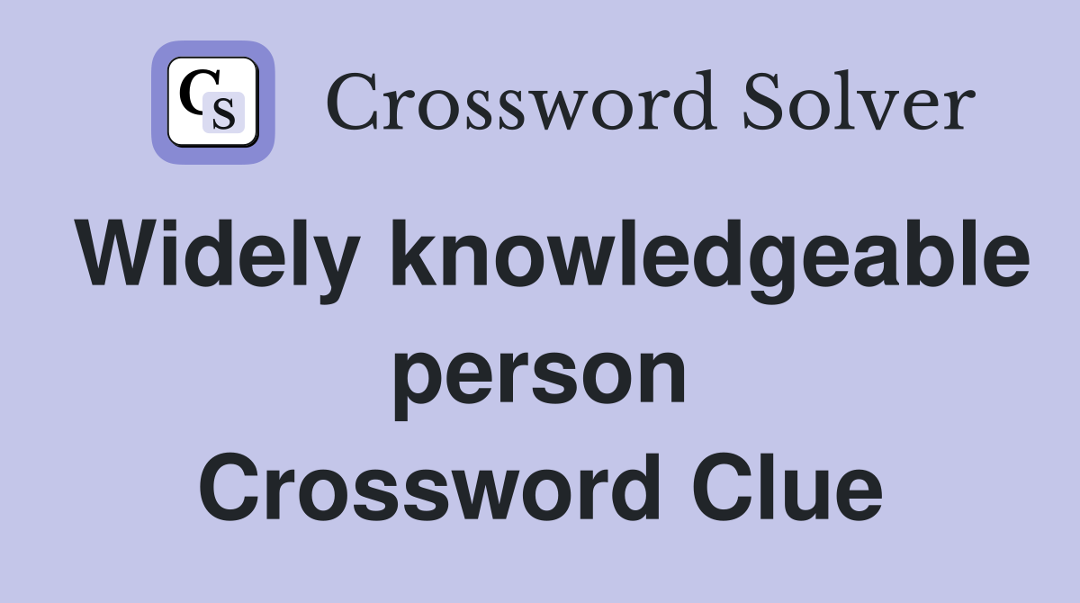 Widely knowledgeable person Crossword Clue
