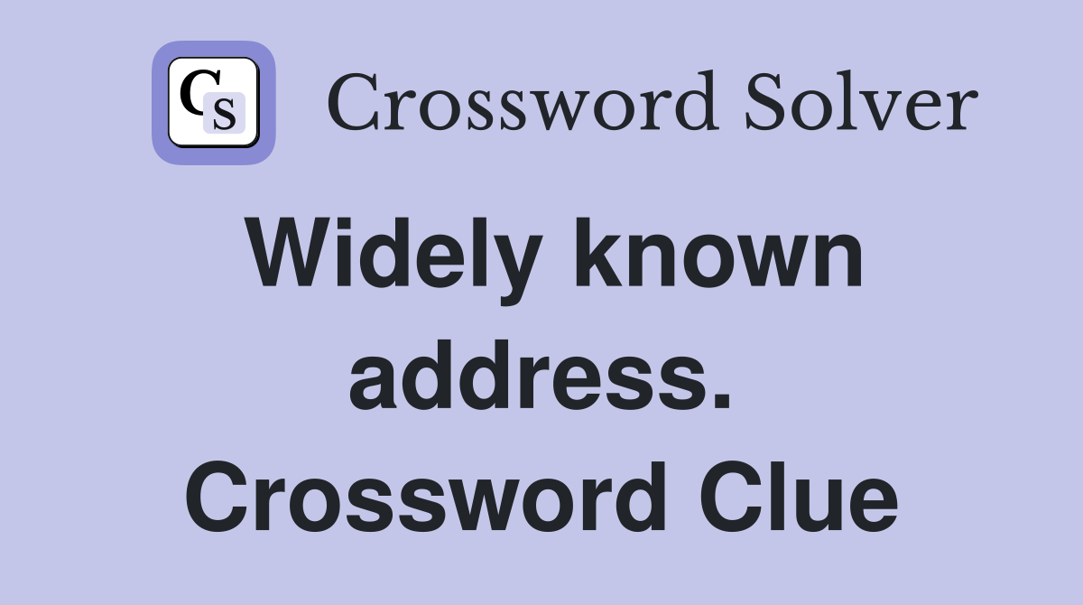 Widely known address. Crossword Clue