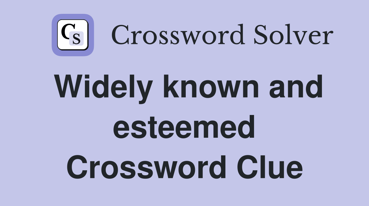 Widely known and esteemed Crossword Clue