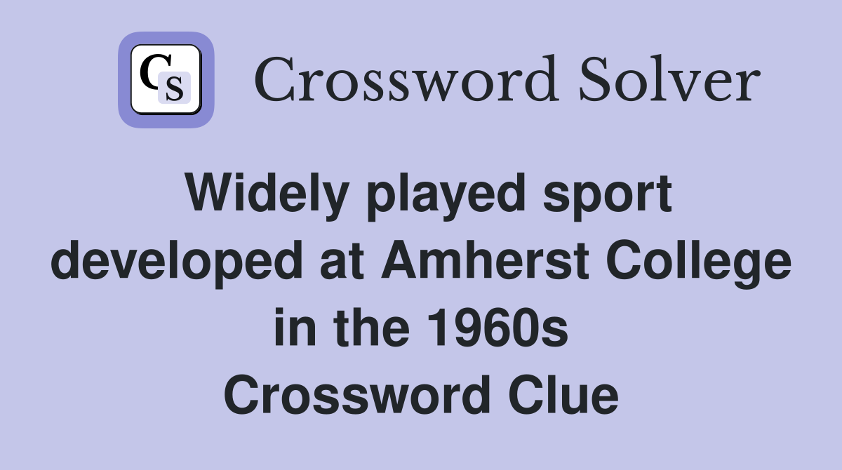 Widely played sport developed at Amherst College in the 1960s Crossword Clue