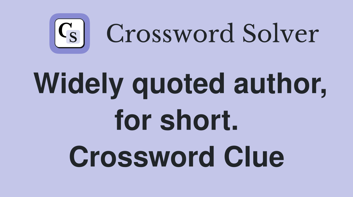 Widely quoted author, for short. Crossword Clue
