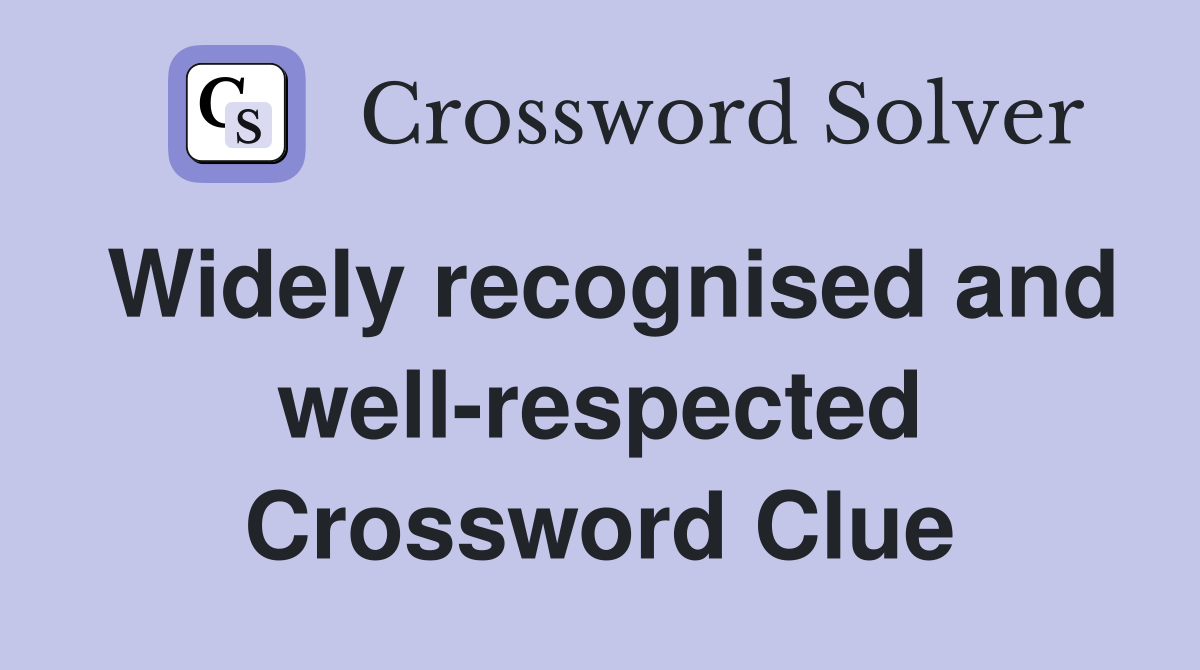 Widely recognised and well-respected Crossword Clue