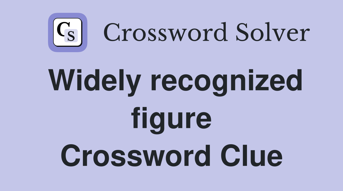Widely recognized figure Crossword Clue