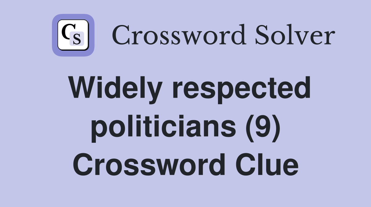 Widely respected politicians (9) Crossword Clue