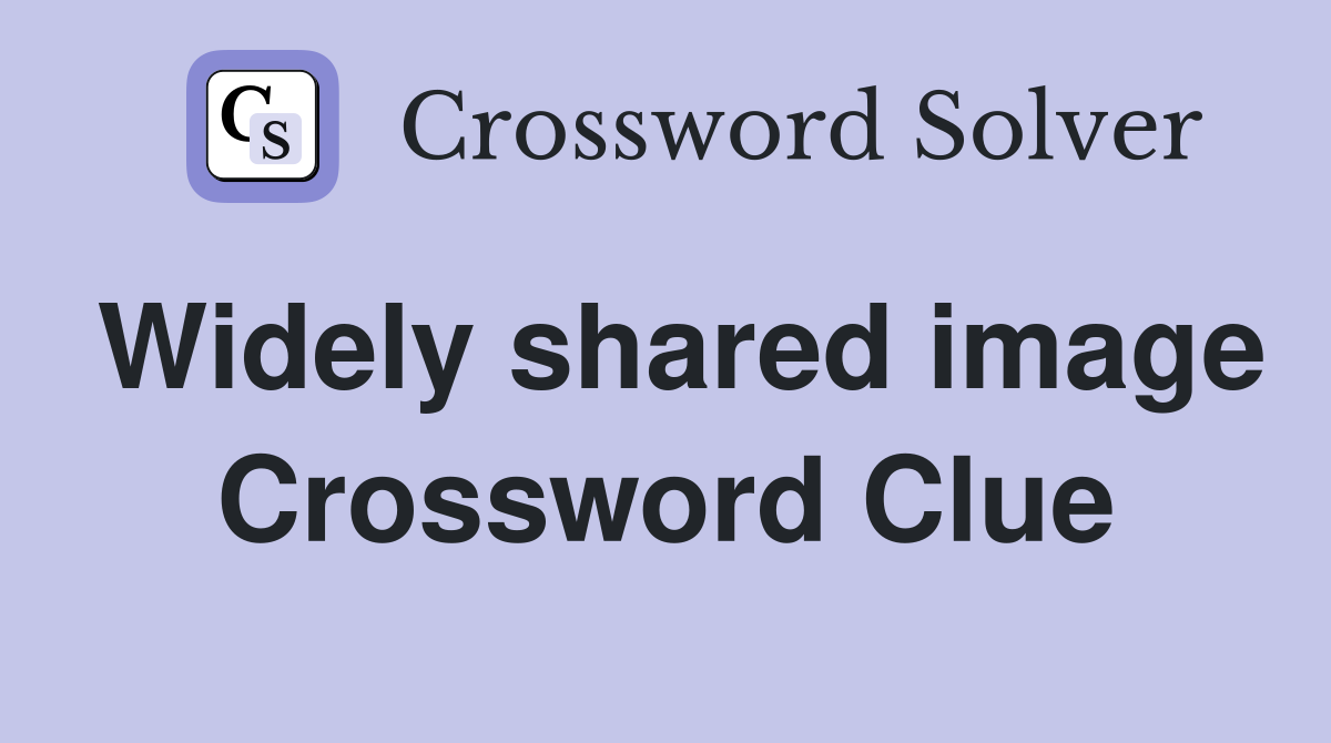 Widely shared image Crossword Clue