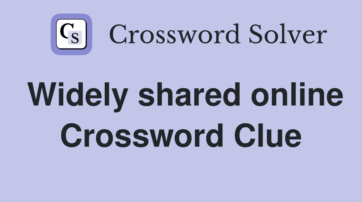 Widely shared online Crossword Clue