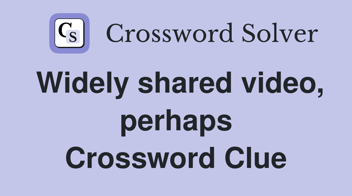 Widely shared video, perhaps Crossword Clue