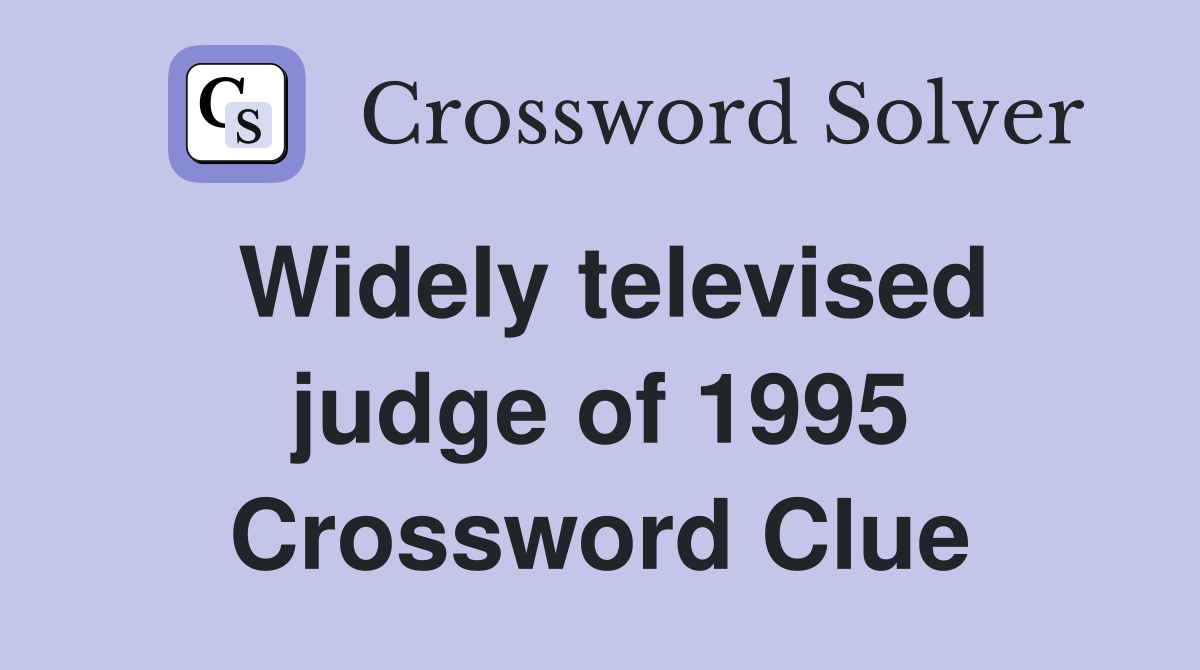 Widely televised judge of 1995 Crossword Clue