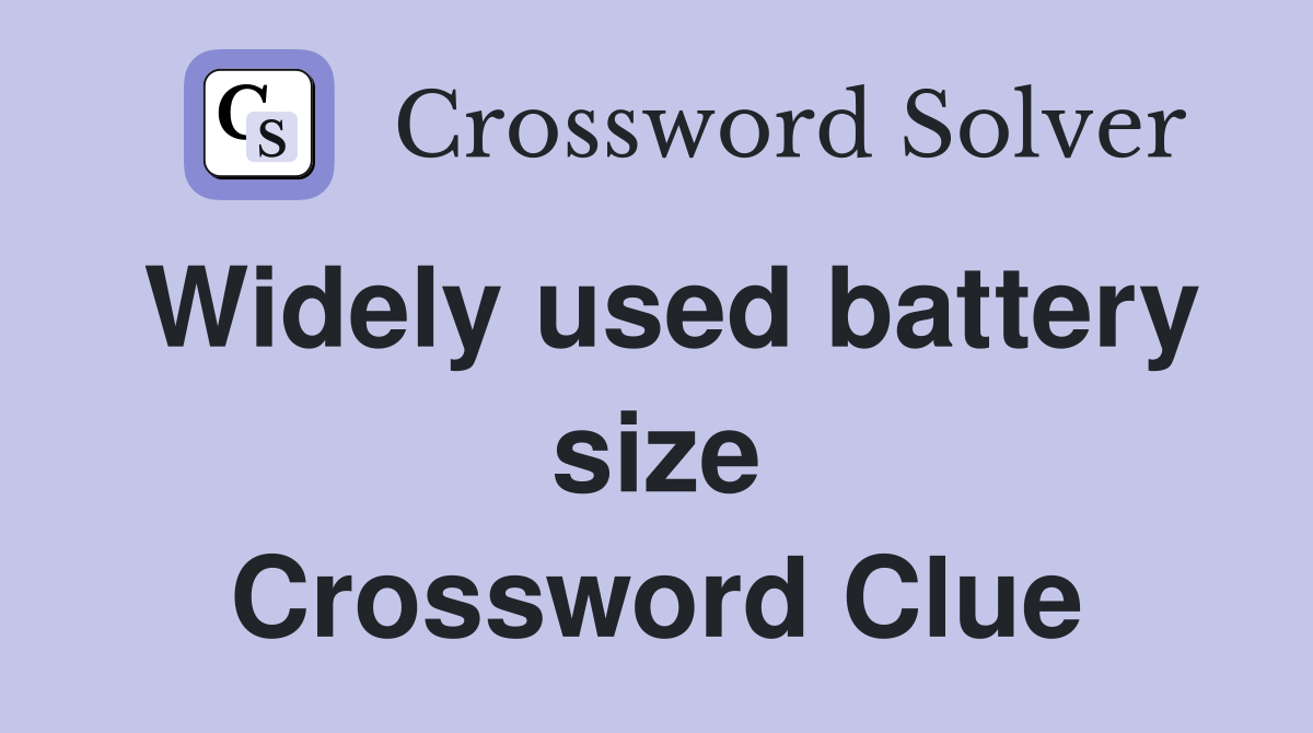 Widely used battery size Crossword Clue