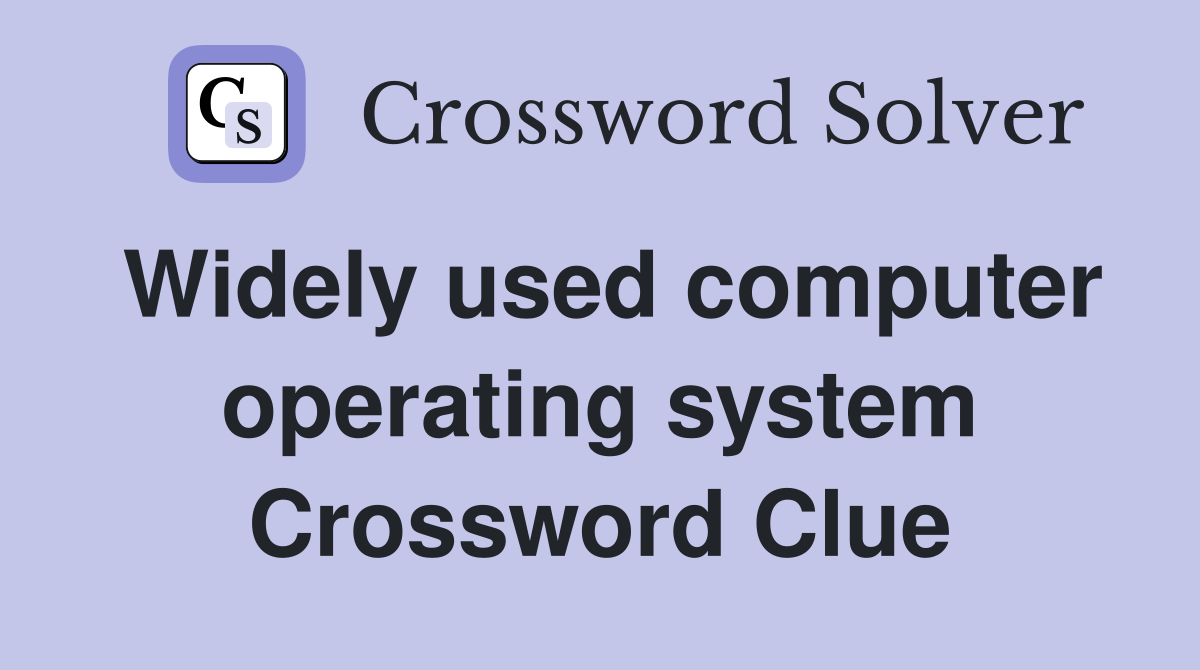 Widely used computer operating system Crossword Clue
