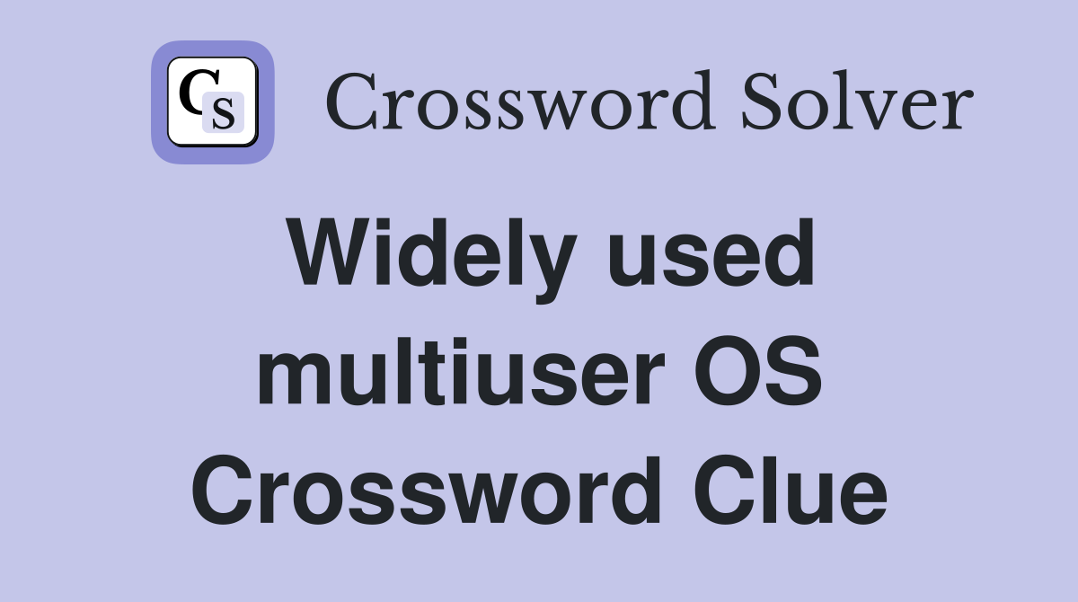 Widely used multiuser OS Crossword Clue
