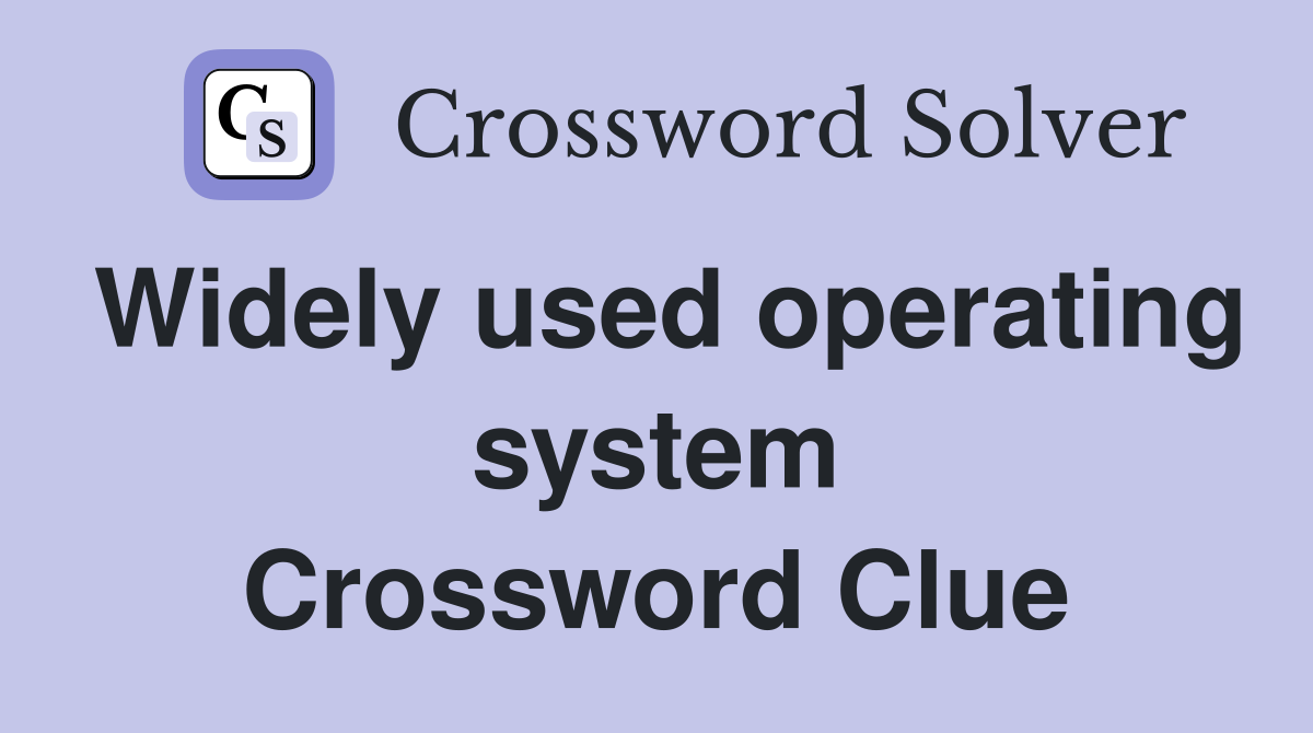 Widely used operating system Crossword Clue