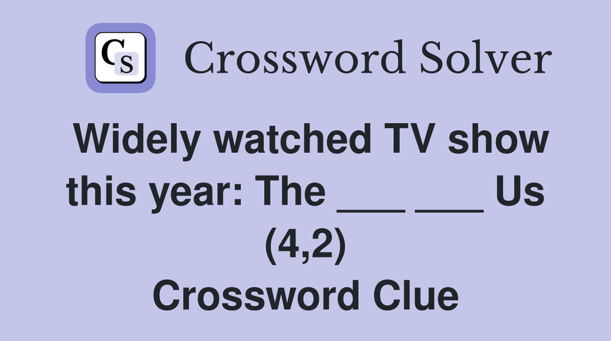 Widely watched TV show this year: The ___ ___ Us (4,2) Crossword Clue