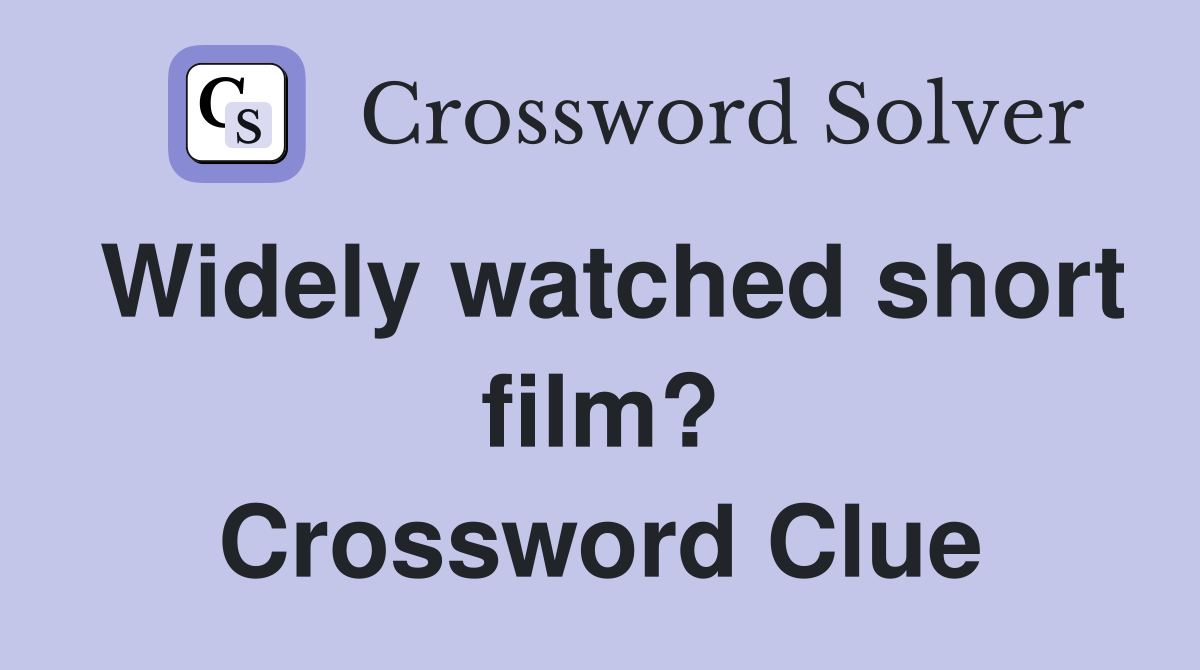 Widely watched short film? Crossword Clue