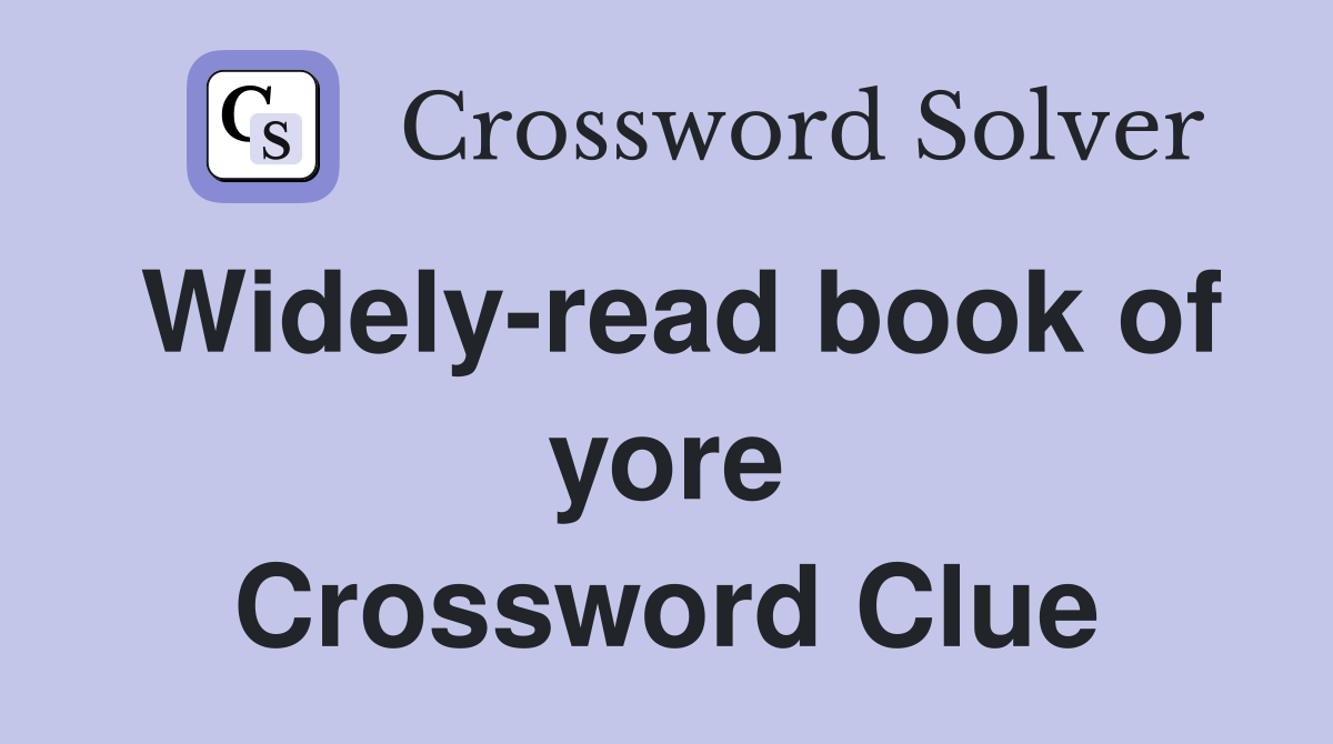 Widely-read book of yore Crossword Clue