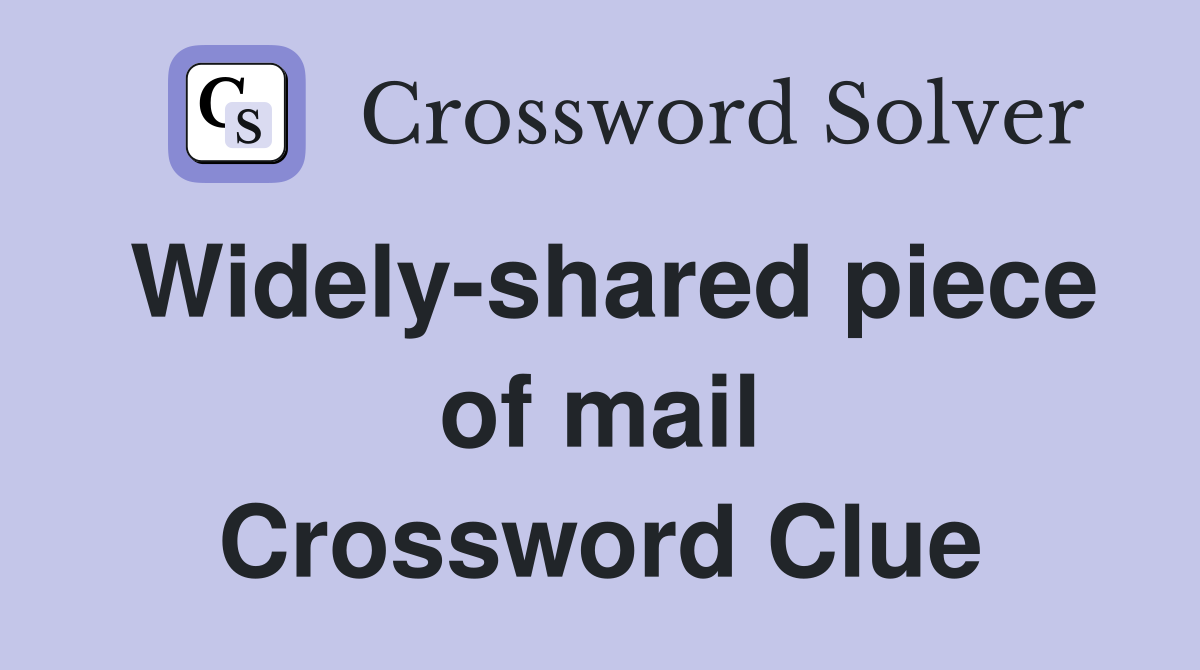 Widely-shared piece of mail Crossword Clue
