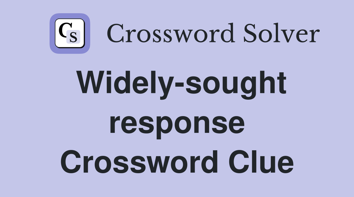 Widely-sought response Crossword Clue