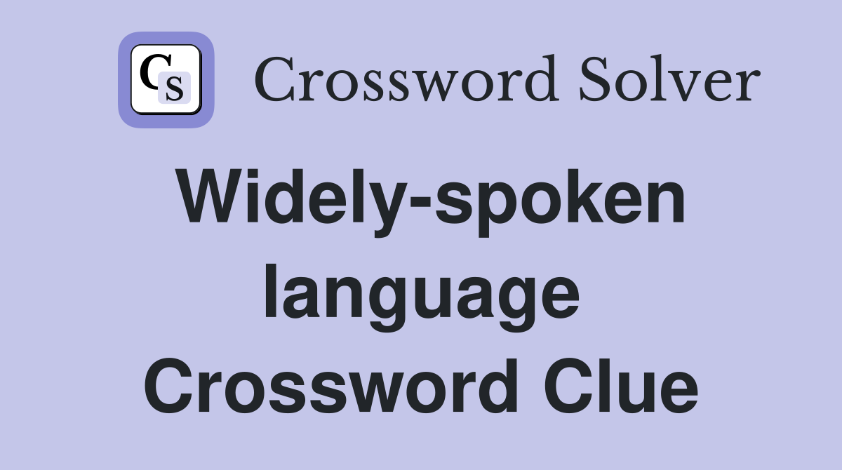 Widely-spoken language Crossword Clue